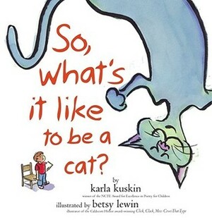 So, What's It Like to Be a Cat? by Betsy Lewin, Karla Kuskin