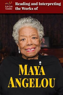 Reading and Interpreting the Works of Maya Angelou by Audrey Borus