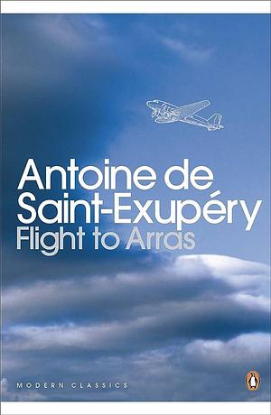 Flight to Arras by Antoine de Saint-Exupéry, William Antoine Rees