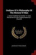 Outlines of a Philosophy of the History of Man: / Johann Gottfried Von Herder. Tr. from the German of John Godfrey Herder by T. Churchill by Johann Gottfried Herder