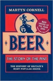 Beer: The Story of the Pint: The History of Britain's Most Popular Drink by Martyn Cornell