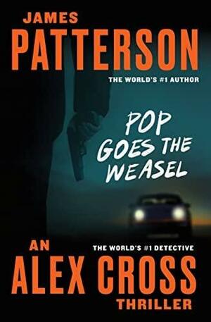 Pop Goes the Weasel by James Patterson