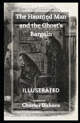 The Haunted Man and the Ghost's Bargain Illustrated by Charles Dickens