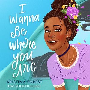 I Wanna Be Where You Are by Kristina Forest