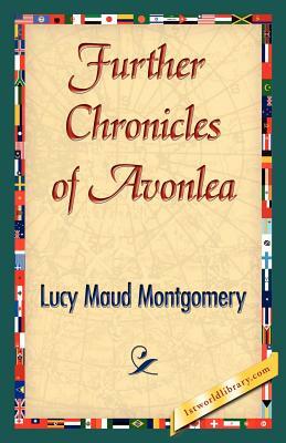 Further Chronicles of Avonlea by L.M. Montgomery