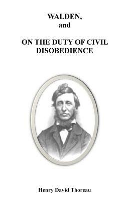 Walden, and on the Duty of Civil Disobedience by Henry David Thoreau