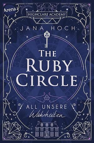 The Ruby Circle (3). All unsere Wahrheiten by Jana Hoch