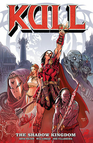 Kull Volume 1: The Shadow Kingdom by Arvid Nelson, Will Conrad, José Villarrubia