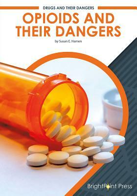 Opioids and Their Dangers by Susan E. Hamen