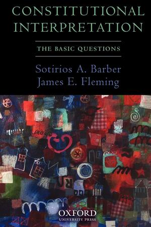 Constitutional Interpretation: The Basic Questions by Sotirios A. Barber, James E. Fleming