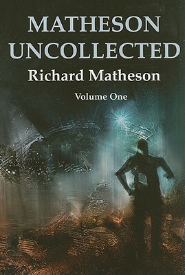 Matheson Uncollected, Volume 1 by Richard Matheson