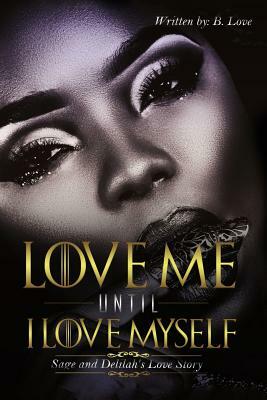 Love Me Until I Love Myself by B. Love