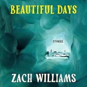 Beautiful Days: Stories by Zach Williams