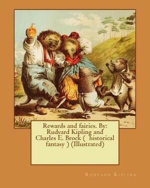 Rewards and fairies. By: Rudyard Kipling and Charles E. Brock ( historical fantasy ) (Illustrated) by Rudyard Kipling