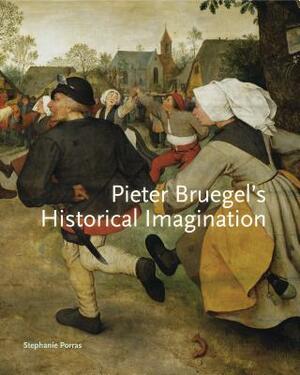 Pieter Bruegel S Historical Imagination by Stephanie Porras