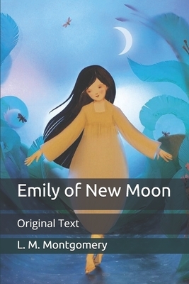 Emily of New Moon: Original Text by L.M. Montgomery