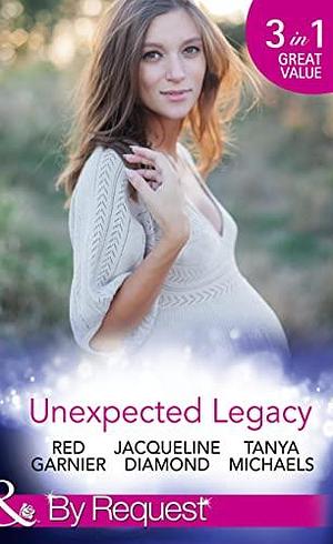 Unexpected Legacy by Red Garnier, Jacqueline Diamond, Tanya Michaels