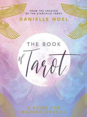 The Book of Tarot: A Guide for Modern Mystics by Danielle Noel