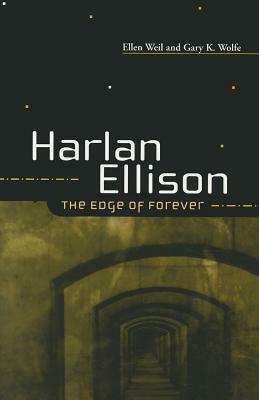 HARLAN ELLISON: THE EDGE OF FOREVER by Gary K. Wolfe, Ellen Weil