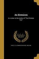 An Eirenicon: In a Letter to the Author of the Christian Year by E. B. (Edward Bouverie) 1800-188 Pusey