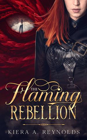 The Flaming Rebellion by Kiera A. Reynolds