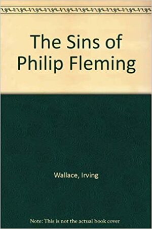 The Sins of Philip Fleming by Irving Wallace