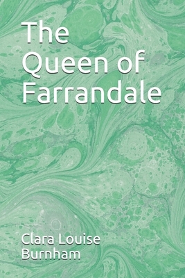 The Queen of Farrandale by Clara Louise Burnham