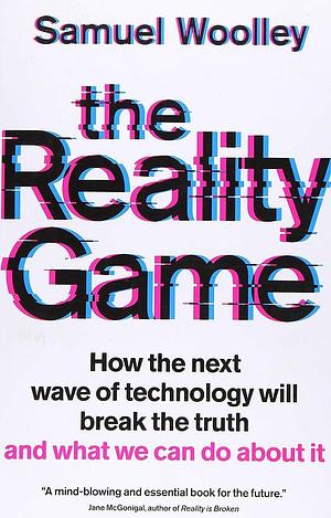 The Reality Game by Samuel Woolley, Samuel Woolley