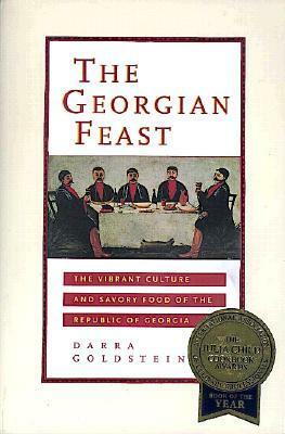 The Georgian Feast: The Vibrant Culture and Savory Food of the Republic of Georgia by Niko Pirosmani, Darra Goldstein