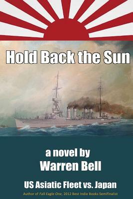 Hold Back the Sun: U.S. Asiatic Fleet vs Japan by Warren Bell