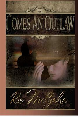 Comes An Outlaw by Rie McGaha