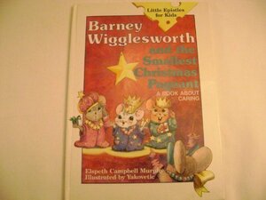 Barney Wigglesworth and the Smallest Christmas Pageant: A Book About Caring by Elspeth Campbell Murphy