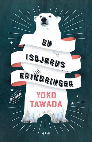 En isbjørns erindringer by Yōko Tawada