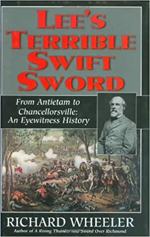 Lee's Terrible Swift Sword: From Antietam to Chancellorsville: An Eyewitness History by Richard Wheeler