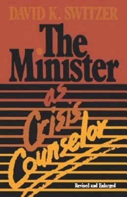 The Minister as Crisis Counselor Revised Edition by David K. Switzer