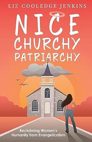 Nice Churchy Patriarchy by Liz Cooledge Jenkins