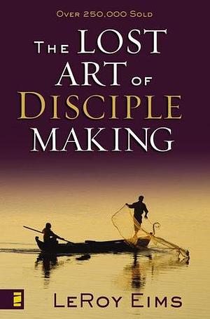 The Lost Art of Disciple Making by LeRoy Eims