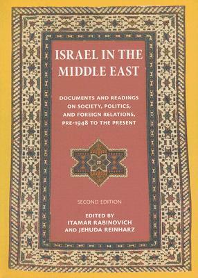Israel in the Middle East: Documents and Readings on Society, Politics, and Foreign Relations, Pre-1948 to the Present by Jehuda Reinharz, Itamar Rabinovich