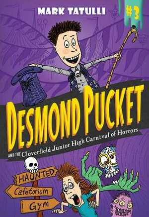 Desmond Pucket and the Cloverfield Junior High Carnival of Horrors by Mark Tatulli