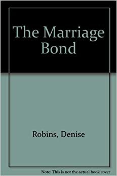 The Marriage Bond by Denise Robins