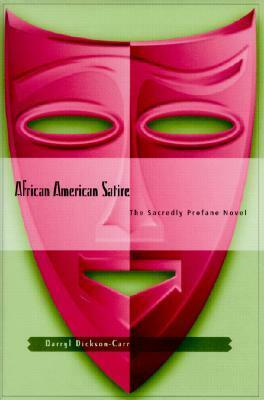African American Satire: The Sacredly Profane Novel by Darryl Dickson-Carr