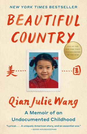 Beautiful Country: A Memoir of an Undocumented Childhood by Qian Julie Wang, Qian Julie Wang