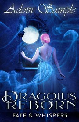 Dragoius Reborn: Fate & Whispers by Adom Sample