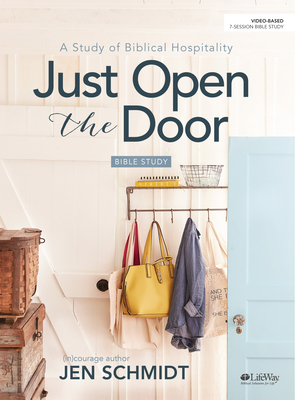 Just Open the Door - Bible Study Book: A Study of Biblical Hospitality by Jen Schmidt, (in)Courage