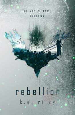 Rebellion by K.A. Riley