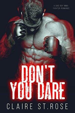 Don't You Dare: A Bad Boy MMA Fighter Romance by Claire St. Rose