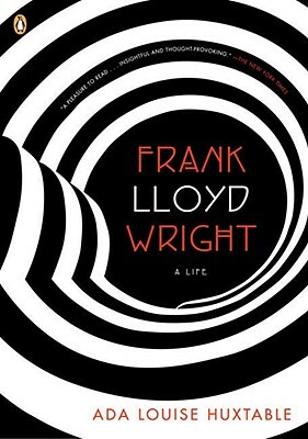 Frank Lloyd Wright: A Life by Ada Louise Huxtable