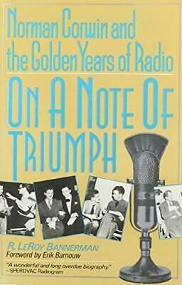 On A Note Of Triumph: Norman Corwin And The Golden Years Of Radio by Erik Barnouw