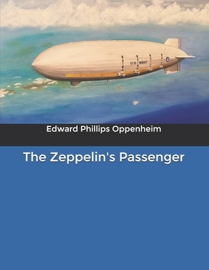 The Zeppelin's Passenger by Edward Phillips Oppenheim