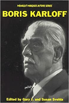 Boris Karloff by Gary J. Svehla, Susan Svehla